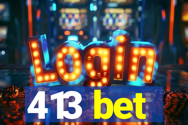 413 bet